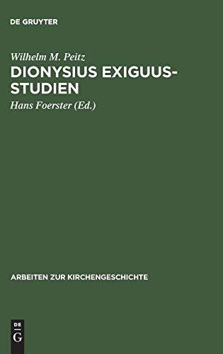 Dionysius Exiguus-Studien: Neue Wege der philologischen und historischen Text- und Quellenkritik (Arbeiten zur Kirchengeschichte, 33, Band 33)