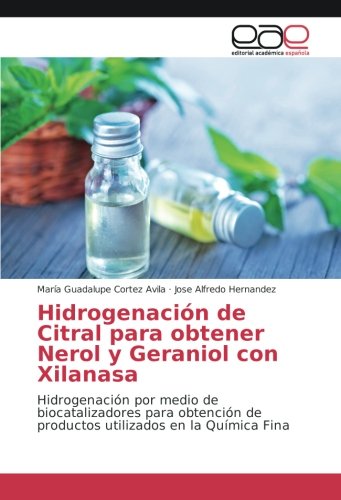 Hidrogenación de Citral para obtener Nerol y Geraniol con Xilanasa: Hidrogenación por medio de biocatalizadores para obtención de productos utilizados en la Química Fina
