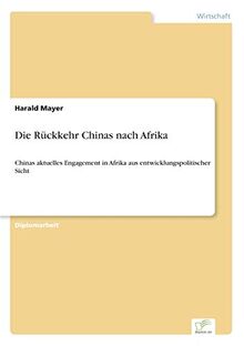 Die Rückkehr Chinas nach Afrika: Chinas aktuelles Engagement in Afrika aus entwicklungspolitischer Sicht