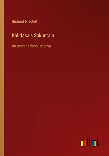 Kalidasa's Sakuntala: an ancient Hindu drama