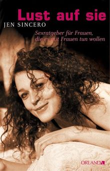 Lust auf sie. Sexratgeber für Frauen, die es mit Frauen tun wollen