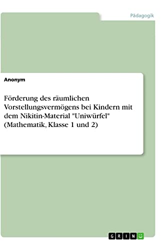 Förderung des räumlichen Vorstellungsvermögens bei Kindern mit dem Nikitin-Material Uniwürfel (Mathematik, Klasse 1 und 2)