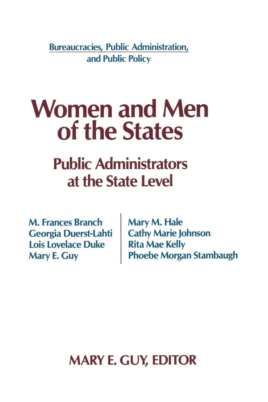 Women and Men of the States: Public Administrators at the State Level: Public Administrators and the State Level (Bureaucracies, Public Administration, and Public Policy)