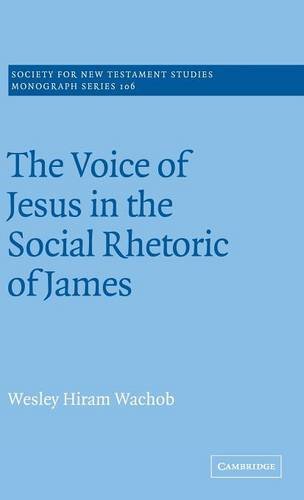 The Voice of Jesus in the Social Rhetoric of James (Society for New Testament Studies Monograph Series, Band 106)
