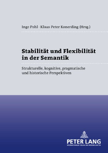 Stabilität und Flexibilität in der Semantik: Strukturelle, kognitive, pragmatische und historische Perspektiven (Sprache - System und Tätigkeit)