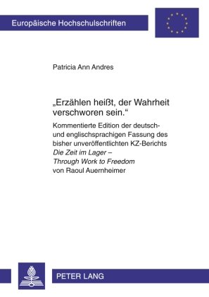 «Erzählen heißt, der Wahrheit verschworen sein.»: Kommentierte Edition der deutsch- und englischsprachigen Fassung des bisher unveröffentlichten ... Work to Freedom von Raoul Auernheimer