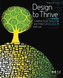 Design to Thrive: Creating Social Networks and Online Communities that Last