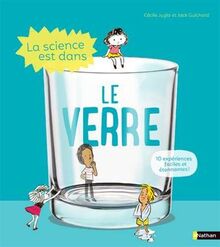 La science est dans le verre : 10 expériences pour s'amuser en famille !