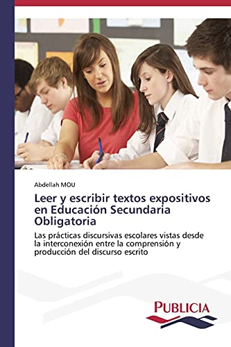 Leer y escribir textos expositivos en Educación Secundaria Obligatoria: Las prácticas discursivas escolares vistas desde la interconexión entre la comprensión y producción del discurso escrito