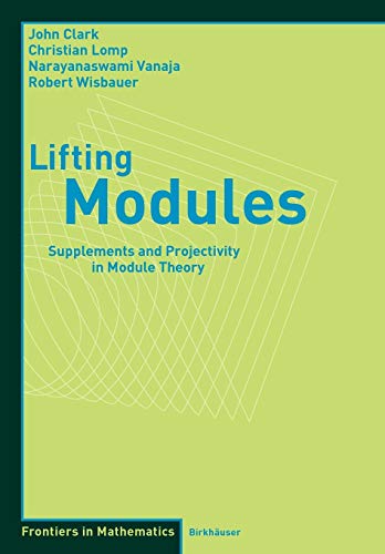 Lifting Modules: Supplements and Projectivity in Module Theory (Frontiers in Mathematics)