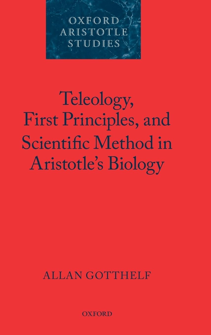 Teleology, First Principles, and Scientific Method in Aristotle's Biology (Oxford Aristotle Studies)