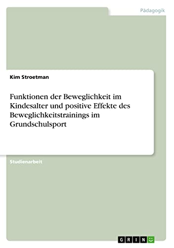 Funktionen der Beweglichkeit im Kindesalter und positive Effekte des Beweglichkeitstrainings im Grundschulsport