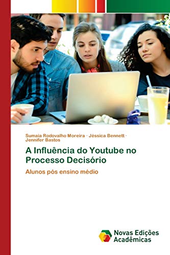 A Influência do Youtube no Processo Decisório: Alunos pós ensino médio