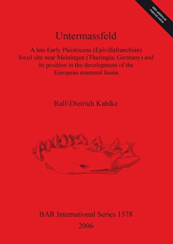 Untermassfeld: A late Early Pleistocene (Epivillafranchian) fossil site near Meiningen (Thuringia, Germany) and its position in the development of the ... Reports British Series, Band 1578)