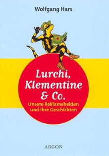 Lurchi, Klementine und Co. Unsere Reklamehelden und ihre Geschichten