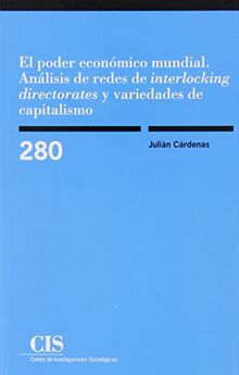 El poder económico mundial : análisis de redes de interlocking directorates: Análisis de redes de "interlocking directorates" y variedades de capitalismo (Monografías, Band 280)