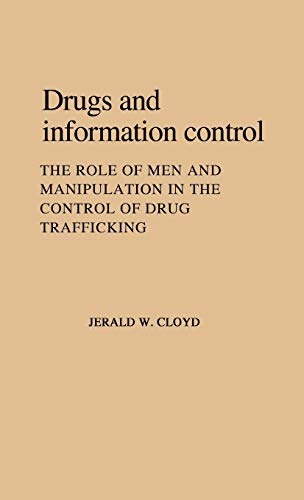 Drugs and Information Control: The Role of Men and Manipulation in the Control of Drug Trafficking (Contributions in Legal Studies, Band 23)