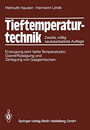 Tieftemperaturtechnik: Erzeugung Sehr Tiefer Temperaturen, Gasverflüssigung und Zerlegung von Gasgemischen (German Edition)