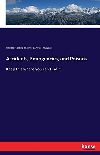 Accidents, Emergencies, and Poisons: Keep this where you can Find it