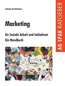 Marketing für Soziale Arbeit und Initiativen: Ein Handbuch