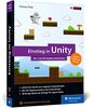 Einstieg in Unity: Schritt für Schritt zum eigenen Computerspiel. Ideal für Programmieranfänger ohne Vorwissen. Mit 18 Beispiel-Games