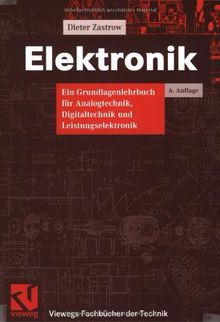 Elektronik: Ein Grundlagenlehrbuch für Analogtechnik, Digitaltechnik und Leistungselektronik (Viewegs Fachbücher der Technik)