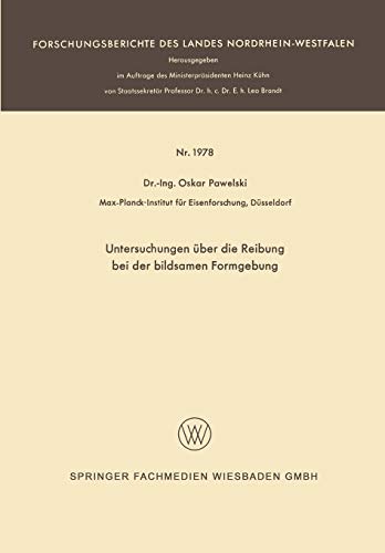 Untersuchungen über die Reibung bei der Bildsamen Formgebung (Forschungsberichte des Landes Nordrhein-Westfalen, 1978, Band 1978)