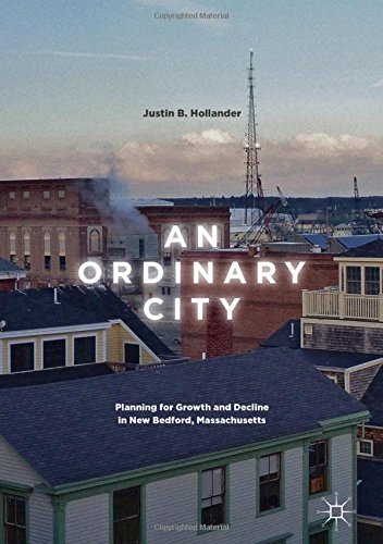 An Ordinary City: Planning for Growth and Decline in New Bedford, Massachusetts