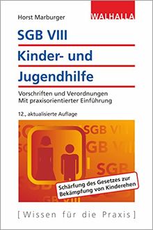 SGB VIII - Kinder- und Jugendhilfe: Vorschriften und Verordnungen; Mit praxisorientierter Einführung; Walhalla Rechtshilfen