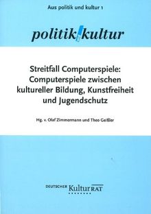 Streitfall Computerspiele: Computerspiele zwischen kultureller Bildung, Kunstfreiheit und Jugendschutz