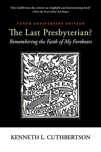 The Last Presbyterian? Tenth Anniversary Edition: Remembering the Faith of My Forebears