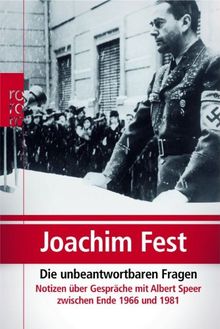 Die unbeantwortbaren Fragen: Notizen über Gespräche mit Albert Speer zwischen Ende 1966 und 1981