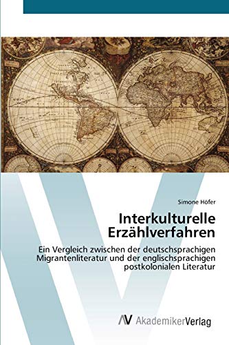 Interkulturelle Erzählverfahren: Ein Vergleich zwischen der deutschsprachigen Migrantenliteratur und der englischsprachigen postkolonialen Literatur