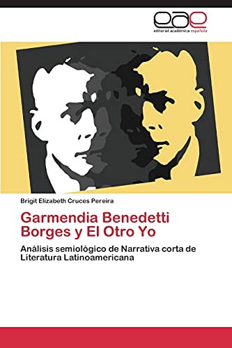 Garmendia Benedetti Borges y El Otro Yo: Análisis semiológico de Narrativa corta de Literatura Latinoamericana