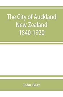 The city of Auckland, New Zealand, 1840-1920