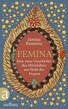 Femina: Eine neue Geschichte des Mittelalters aus Sicht der Frauen