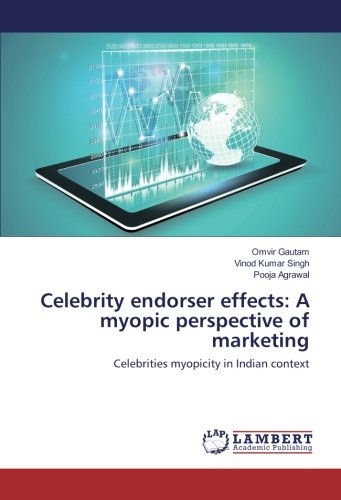 Celebrity endorser effects: A myopic perspective of marketing: Celebrities myopicity in Indian context