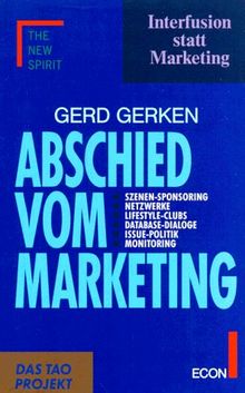 Abschied vom Marketing. Interfusion statt Marketing