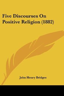 Five Discourses On Positive Religion (1882)