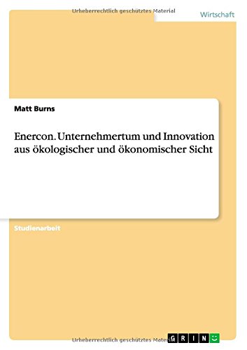 Enercon. Unternehmertum und Innovation aus ökologischer und ökonomischer Sicht
