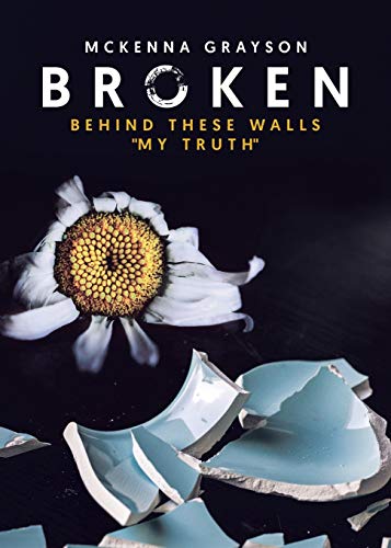 Broken: Behind These Walls My Truth