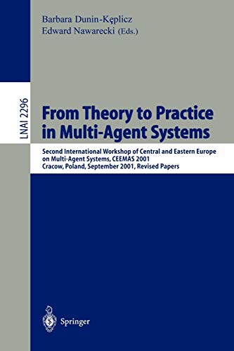 From Theory to Practice in Multi-Agent Systems: Second International Workshop of Central and Eastern Europe on Multi-Agent Systems, CEEMAS 2001 ... Notes in Computer Science, 2296, Band 2296)