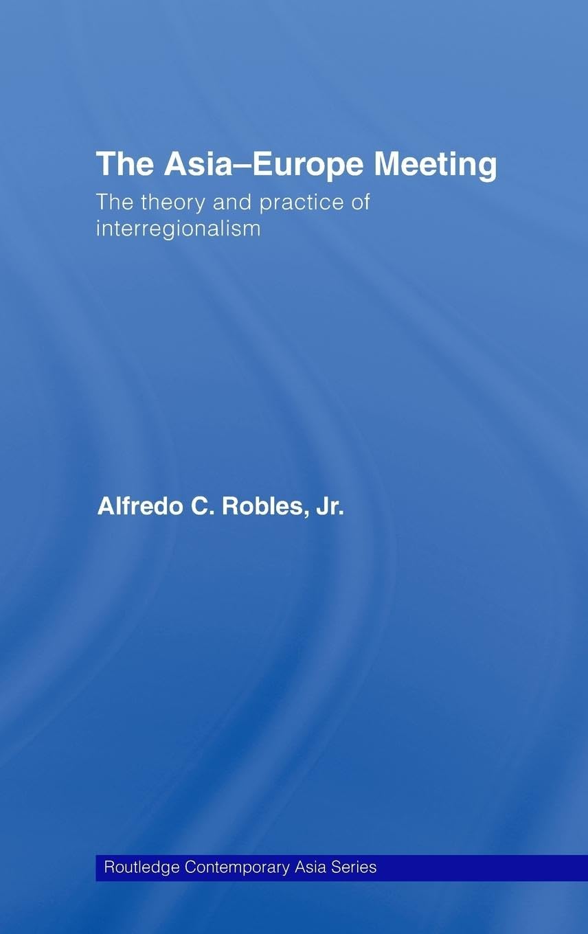 The Asia-Europe Meeting: The Theory and Practice of Interregionalism (Routledge Contemporary Asia, 2, Band 2)