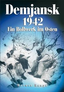 Demjansk 1942 - Ein Bollwerk im Osten