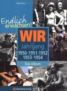 Endlich erwachsen! Wir vom Jahrgang 1950, 1951, 1952, 1953, 1954 - Das Album