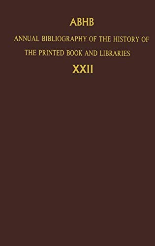 Annual Bibliography of the History of the Printed Book and Libraries: Volume 22: Publications of 1991 and Additions from the Preceding Years (Annual ... the Printed Book and Libraries, 22, Band 22)