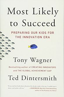 Most Likely to Succeed: Preparing Our Kids for the Innovation Era