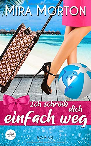 Ich schreib dich einfach weg: Liebesroman
