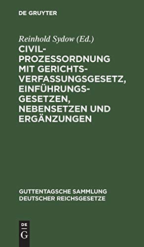 Civilprozessordnung mit Gerichtsverfassungsgesetz, Einführungsgesetzen, Nebensetzen und Ergänzungen: Textausgabe mit Anmerkungen und Sachregister ... deutscher Reichsgesetze, 11, Band 11)