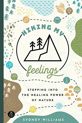 Sydney Williams Hiking My Feelings, Stepping Into The Healing Power Of Nature